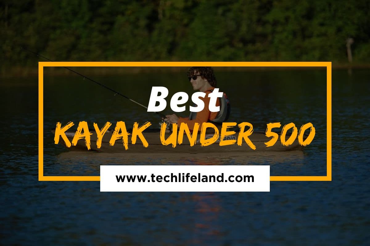 The Best Kayaks Under $500 You Can Buy Today