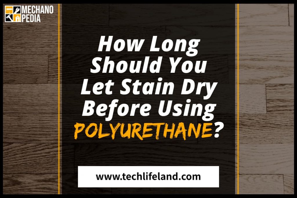 How Long To Let Stain Dry Before Polyurethane Tech Life Land