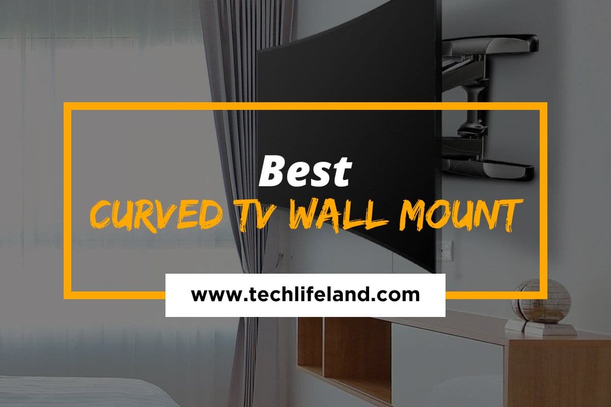 8 Best Curved TV Wall Mount – Stylish and Sturdy